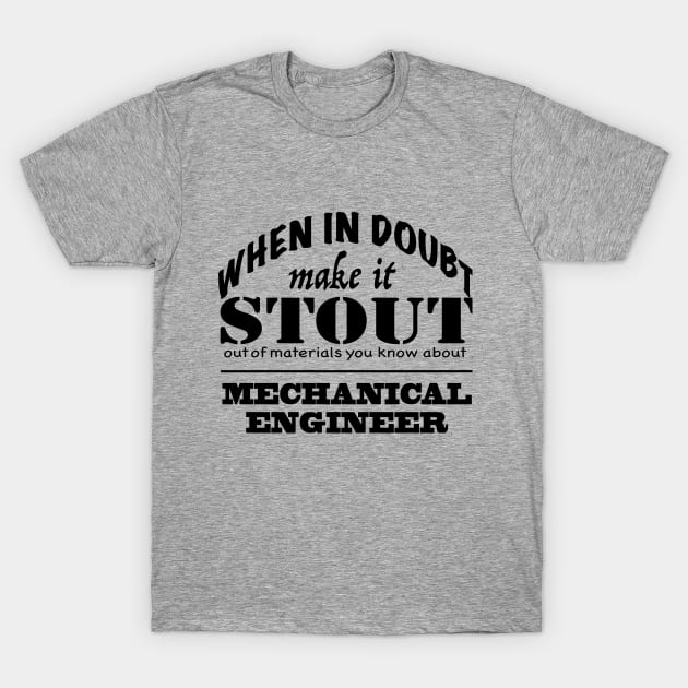 Make it Stout, Mechanical Engineer T-Shirt by MMcBuck